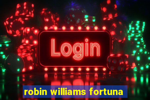 robin williams fortuna